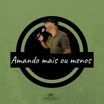 Amando Mais ou Menos By Eduardo Carvalho's cover