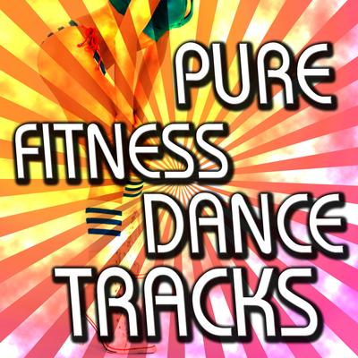 Pure Fitness Dance Tracks! Burn Fat Lose Weight Bootcamp Muscle Shape Up's cover