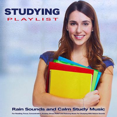 Studying Playlist: Rain Sounds and Calm Study Music For Reading, Focus, Concentration, Anxiety, Stress Relief and Relaxing Music For Studying With Nature Sounds's cover