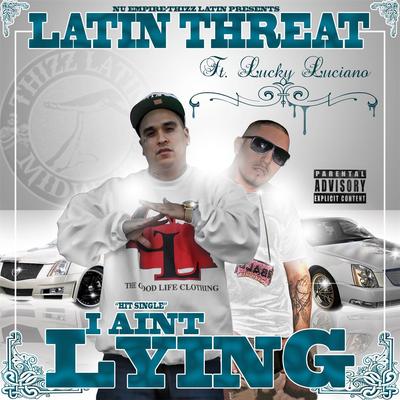 I Ain't Lying (feat. Lucky Luciano) By Latin Threat, Lucky Luciano's cover