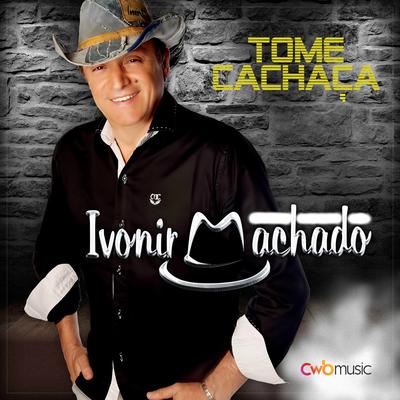 Tome Cachaça (Ao Vivo) By Ivonir Machado's cover
