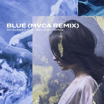 Blue (MVCA Remix) By Revelries, Rob Tirea, Kayrae, MVCA's cover