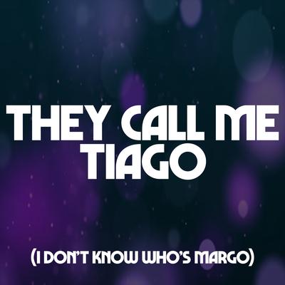 They Call Me Tiago (I Don't Know Who's Margo) By Remix Kingz's cover