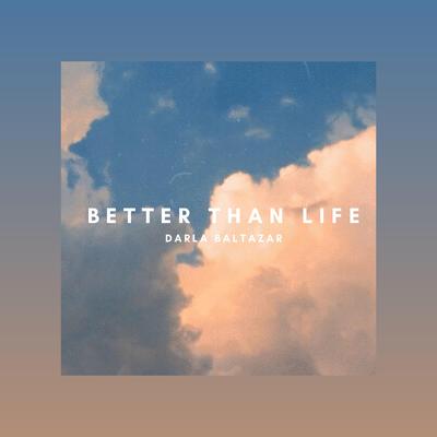 Better Than Life By Darla Baltazar's cover