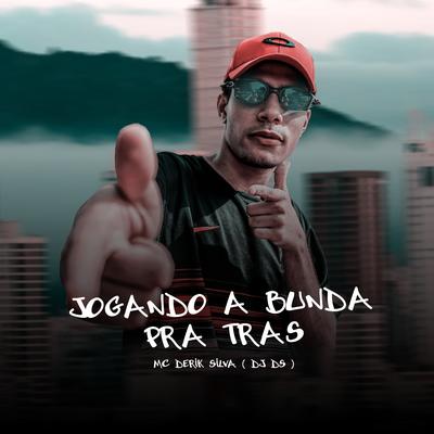 Jogando a Bunda pra Tras By DJ DS, Mc Derik Silva's cover