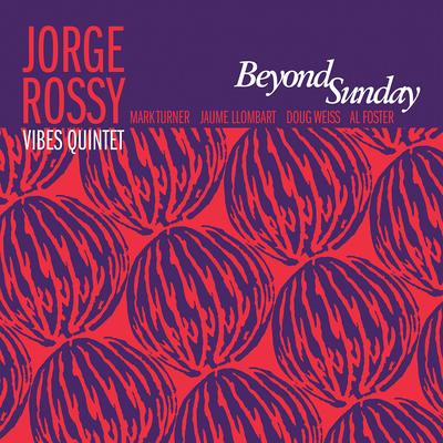 Beyond Sunday By Jorge Rossy Vibes Quintet, Jorge Rossy, Mark Turner, Al Foster, Jaume Llombart, Doug Weiss's cover