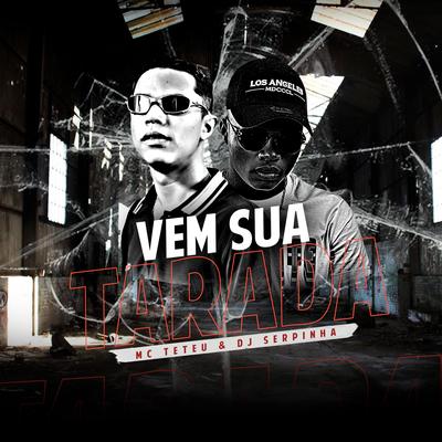 Vem Sua Tarada By MC Teteu, Dj Serpinha's cover