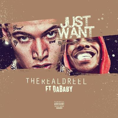 Just Want (feat. Da Baby) By TheRealDreel, DaBaby's cover