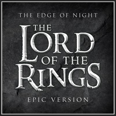 The Edge of Night (From "the Lord of the Rings: Return of the King") (Epic Version)'s cover