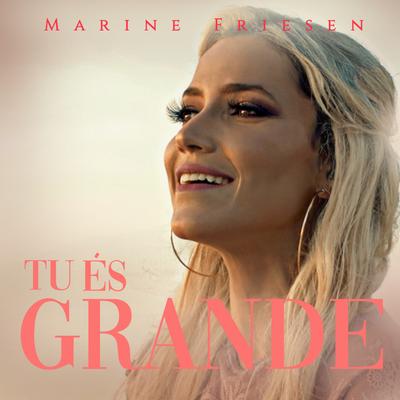 Tu És Grande By Marine Friesen's cover