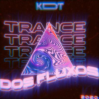 Trance dos Fluxos By DJ KDT, MC Murilo MT, Mc Gw, MC Fadinha's cover