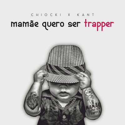 Mamãe Quero Ser Trapper By Chiocki, Kant's cover