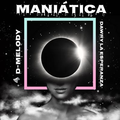 Maniatica By Dawry la Esperanza, D-Melody's cover