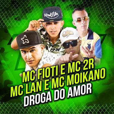 Droga do Amor: Toma Bala Senta e Chupa By MC Fioti, MC 2R, MC Lan, Mc Moikano's cover