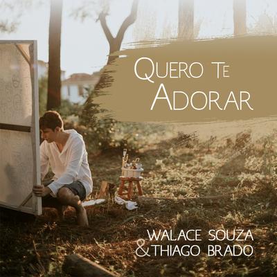 Quero Te Adorar By Thiago Brado, Walace Souza's cover