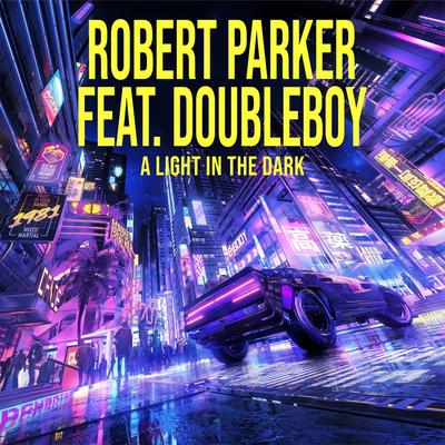 A Light in the Dark (feat. Doubleboy) By Robert Parker, Doubleboy's cover