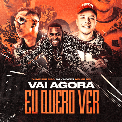 Vai Agora Eu Quero Ver By DJ Menor MPC, DJ Kaioken, Mc Mr. Bim's cover