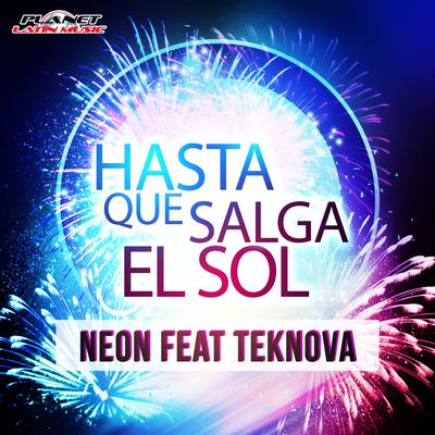 Hasta Que Salga el Sol (Radio Edit) By N.E.O.N., Teknova's cover
