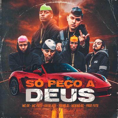 Só Peço a Deus By Menino GS, Mc DR, MC Fioti, KayBlack, Young Di's cover