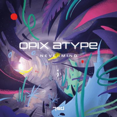 Nevermind (Original Mix) By OPIX, Atype's cover