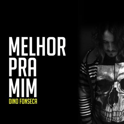 Melhor Pra Mim By Dino Fonseca's cover