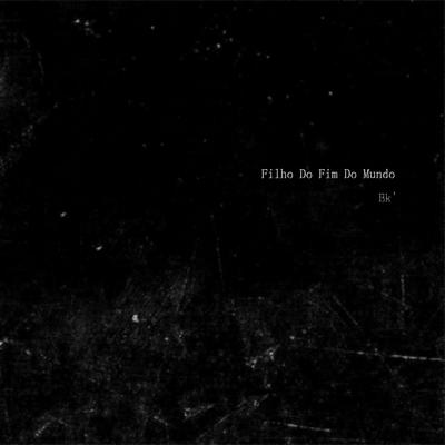 Filho do Fim do Mundo By BK, El Lif Beatz's cover