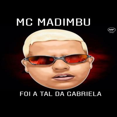 Foi a Tal da Gabriela By Mc Madimbu's cover