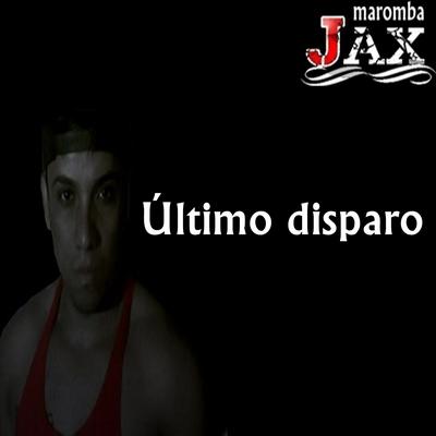 Último Disparo By JAX MAROMBA's cover