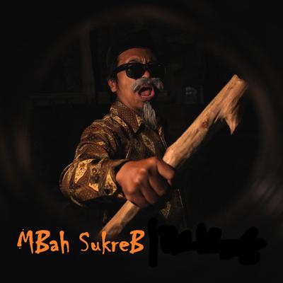 Mbah Sukreb's cover