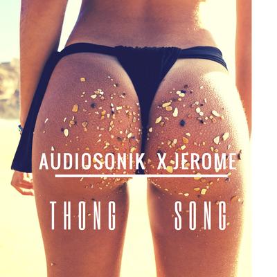Thong Song (Extended Mix) By Audiosonik, Jerome's cover