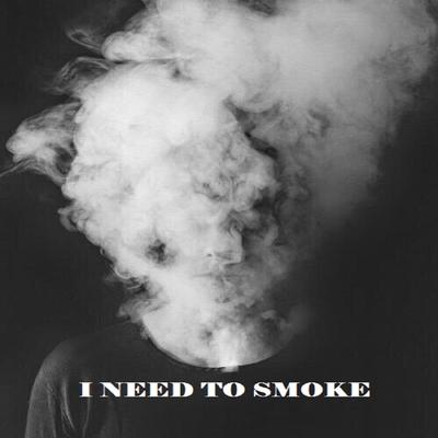 I Need to Smoke's cover