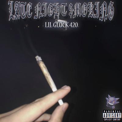 Late Night $Moking By LIL GLOCK 420's cover