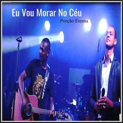 Eu Vou Morar no Céu (Ao Vivo) By Porção Eterna's cover