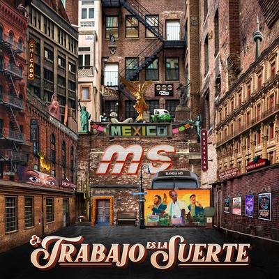 El Trabajo Es La Suerte By Banda MS de Sergio Lizárraga's cover