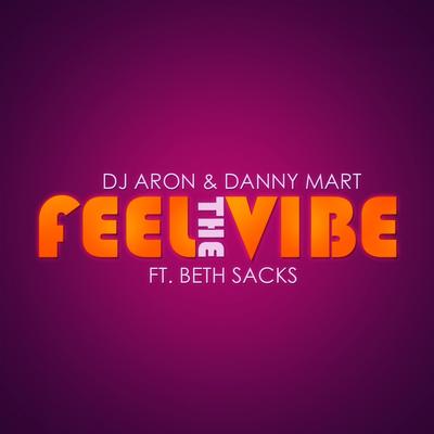 Feel the Vibe (Edson Pride Remix) By Dj Aron, Danny Mart, Beth Sacks, Edson Pride's cover