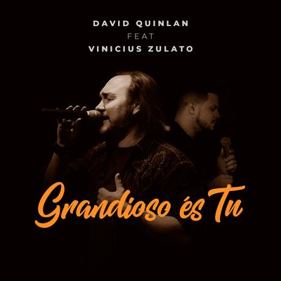 Grandioso És Tu (Studio) By David Quinlan, Vinicius Zulato's cover