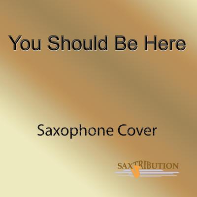 You Should Be Here (Saxophone Cover)'s cover