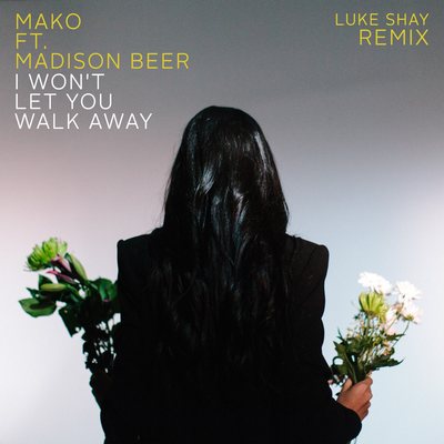 I Won't Let You Walk Away (Luke Shay Remix) By Luke Shay, Madison Beer, Mako's cover
