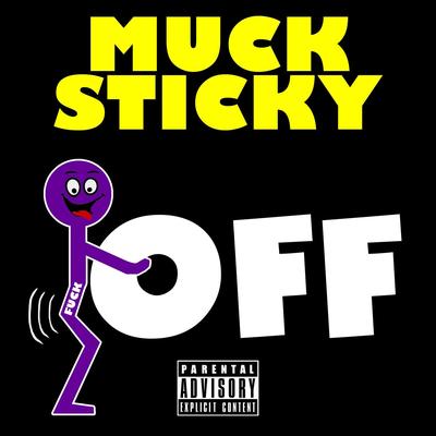 Fuck Off By Muck Sticky's cover