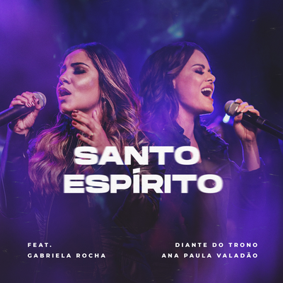 Santo Espírito (Ao Vivo) By Diante do Trono, Ana Paula Valadão, Gabriela Rocha's cover