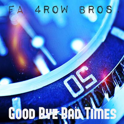 Good Bye Bad Times (Instrumental Version) (Remastered) By Fa 4row Bros.'s cover