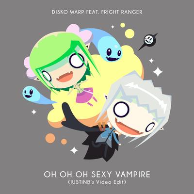 Oh Oh Oh Sexy Vampire (JUSTiNB's Video Edit) By Disko Warp, Fright Ranger, Justinb's cover