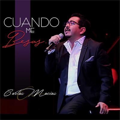 Cuando Me Besas (En Vivo) By Carlos Macías's cover