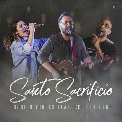 Santo Sacrifício By Hugo Santos, Mayara Marques, Rodrigo Torres, Colo de Deus's cover