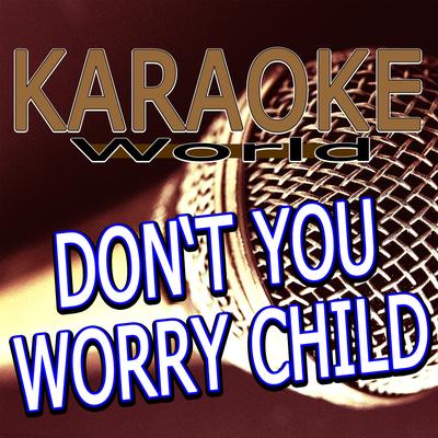 Don't You Worry Child (Originally Performed By Swedish House Mafia Feat. John Martin) (Karaoke Version) By Karaoke World's cover