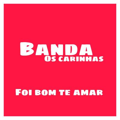 Foi Bom Te Amar By Banda os Carinhas's cover