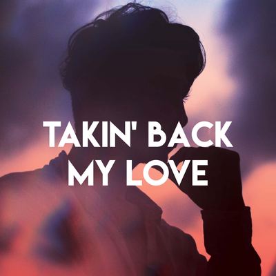 Takin' Back My Love's cover