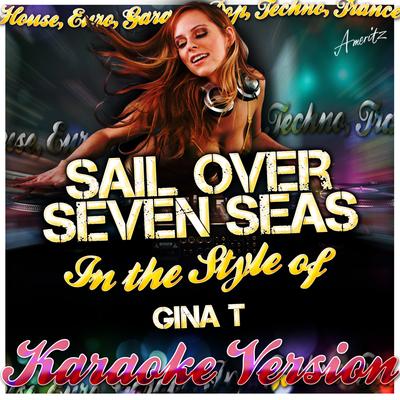 Sail Over Seven Seas (In the Style of Gina T) [Karaoke Version]'s cover