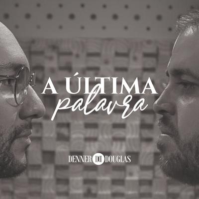 A Última Palavra By Denner e Douglas's cover