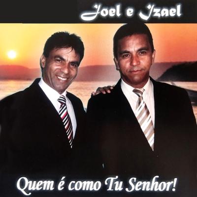 Quem É Como Tu Senhor By Joel e Izael's cover